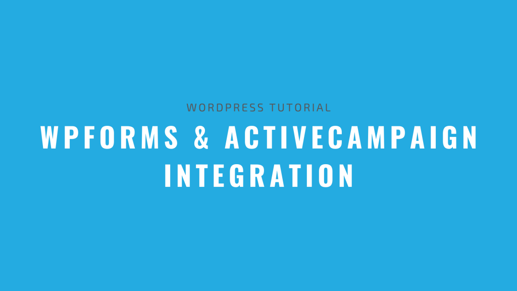 Wpforms Activecampaign Integration Guide - Technology Blog